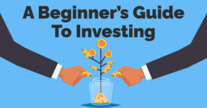 A Beginners’ Guide To Investing